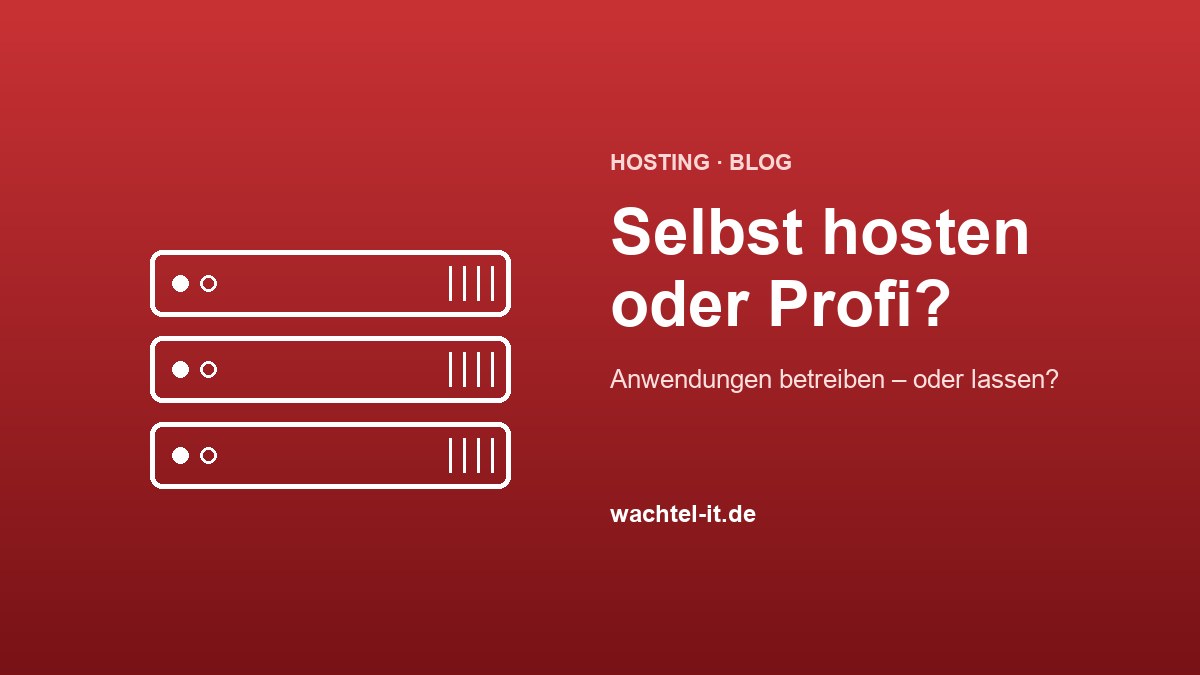 Anwendungen selbst hosten oder beim Dienstleister? Eine Entscheidungshilfe